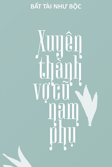 Xuyên Thành Vợ Cũ Của Nam Phụ