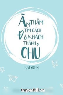 Âm Thầm Tìm Cách Đổi Khách Thành Chủ