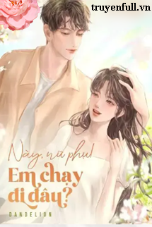 Này Nữ Phụ! Em Chạy Đi Đâu