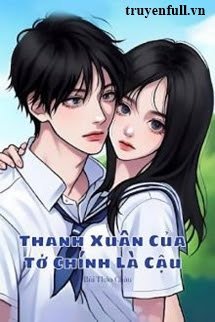 Thanh Xuân Của Tớ Chính Là Cậu