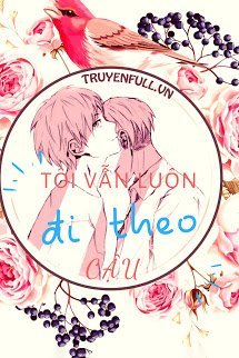 Tôi Vẫn Luôn Đi Theo Cậu